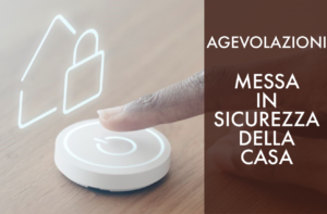 Agevolazioni messa in sicurezza della casa.