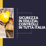 Sicurezza in edilizia: controlli in tutta Italia