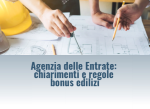 Agenzia delle Entrate: chiarimenti e regole bonus edilizi