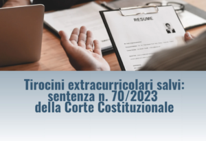 Tirocini extracurricolari salvi: sentenza n. 70/2023 della Corte Costituzionale