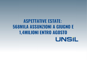 Aspettative positive per l’estate: previste 568mila assunzioni a giugno e quasi 1,4milioni di assunzioni entro agosto