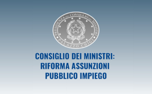 Consiglio dei Ministri: riforma assunzioni pubblico impiego