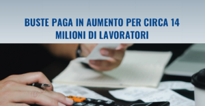 Buste paga: in aumento per circa 14 milioni di lavoratori